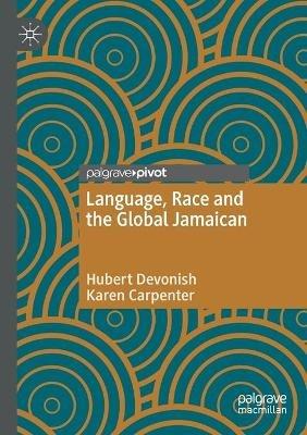 Language, Race and the Global Jamaican - Hubert Devonish,Karen Carpenter - cover