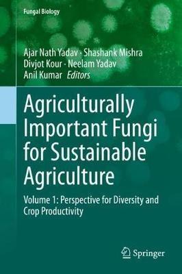 Agriculturally Important Fungi for Sustainable Agriculture: Volume 1: Perspective for Diversity and Crop Productivity - cover