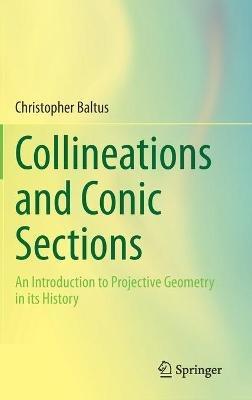 Collineations and Conic Sections: An Introduction to Projective Geometry in its History - Christopher Baltus - cover