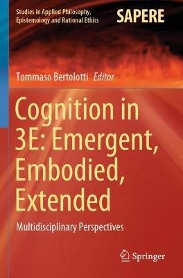 Cognition in 3E: Emergent, Embodied, Extended: Multidisciplinary Perspectives - cover