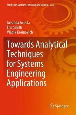 Towards Analytical Techniques for Systems Engineering Applications - Griselda Acosta,Eric Smith,Vladik Kreinovich - cover