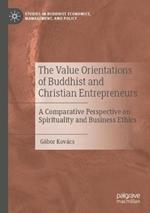 The Value Orientations of Buddhist and Christian Entrepreneurs: A Comparative Perspective on Spirituality and Business Ethics