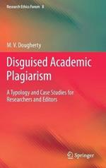 Disguised Academic Plagiarism: A Typology and Case Studies for Researchers and Editors