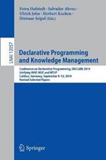 Declarative Programming and Knowledge Management: Conference on Declarative Programming, DECLARE 2019, Unifying INAP, WLP, and WFLP, Cottbus, Germany, September 9–12, 2019, Revised Selected Papers