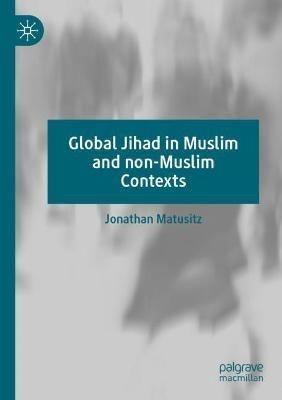 Global Jihad in Muslim and non-Muslim Contexts - Jonathan Matusitz - cover