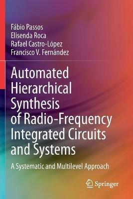 Automated Hierarchical Synthesis of Radio-Frequency Integrated Circuits and Systems: A Systematic and Multilevel Approach - Fábio Passos,Elisenda Roca,Rafael Castro-López - cover