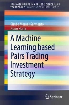 A Machine Learning based Pairs Trading Investment Strategy - Simão Moraes  Sarmento,Nuno Horta - cover