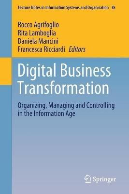 Digital Business Transformation: Organizing, Managing and Controlling in the Information Age - cover