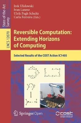Reversible Computation: Extending Horizons of Computing: Selected Results of the COST Action IC1405 - cover