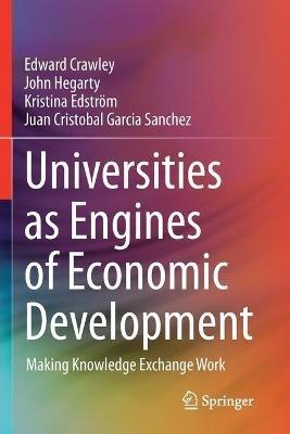 Universities as Engines of Economic Development: Making Knowledge Exchange Work - Edward Crawley,John Hegarty,Kristina Edström - cover