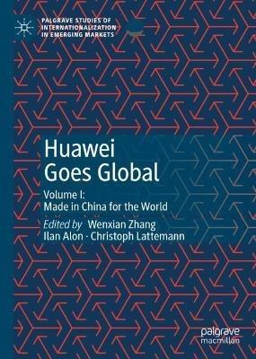 Huawei Goes Global: Volume I: Made in China for the World - cover