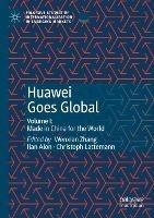 Libro in inglese Huawei Goes Global: Volume I: Made in China for the World 