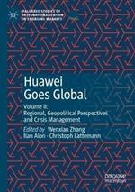 Huawei Goes Global: Volume II: Regional, Geopolitical Perspectives and Crisis Management