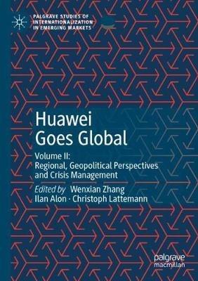 Huawei Goes Global: Volume II: Regional, Geopolitical Perspectives and Crisis Management - cover