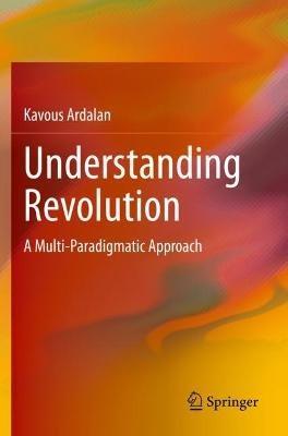 Understanding Revolution: A Multi-Paradigmatic Approach - Kavous Ardalan - cover