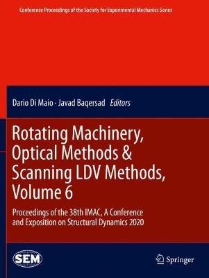 Rotating Machinery, Optical Methods & Scanning LDV Methods, Volume 6: Proceedings of the 38th IMAC, A Conference and Exposition on Structural Dynamics 2020 - cover