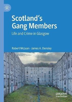 Scotland’s Gang Members: Life and Crime in Glasgow - Robert McLean,James A. Densley - cover