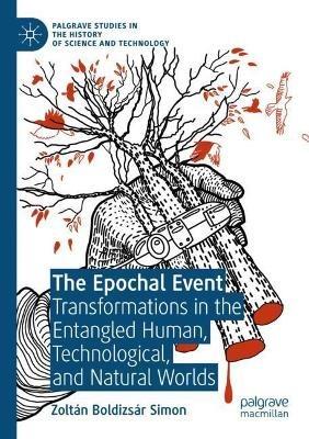 The Epochal Event: Transformations in the Entangled Human, Technological, and Natural Worlds - Zoltán Boldizsár Simon - cover