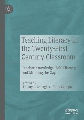 Teaching Literacy in the Twenty-First Century Classroom: Teacher Knowledge, Self-Efficacy, and Minding the Gap - cover