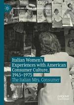 Italian Women's Experiences with American Consumer Culture, 1945–1975: The Italian Mrs. Consumer