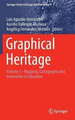Graphical Heritage: Volume 3 - Mapping, Cartography and Innovation in Education - cover