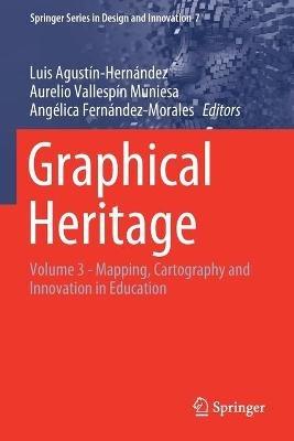 Graphical Heritage: Volume 3 - Mapping, Cartography and Innovation in Education - cover