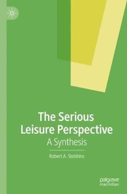 The Serious Leisure Perspective: A Synthesis - Robert A. Stebbins - cover