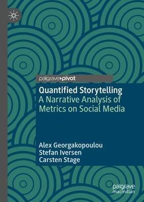 Quantified Storytelling: A Narrative Analysis of Metrics on Social Media - Alex Georgakopoulou,Stefan Iversen,Carsten Stage - cover