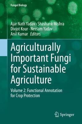 Agriculturally Important Fungi for Sustainable Agriculture: Volume 2: Functional Annotation for Crop Protection - cover