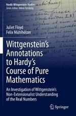 Wittgenstein’s Annotations to Hardy’s Course of Pure Mathematics: An Investigation of Wittgenstein’s Non-Extensionalist Understanding of the Real Numbers