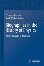 Biographies in the History of Physics: Actors, Objects, Institutions