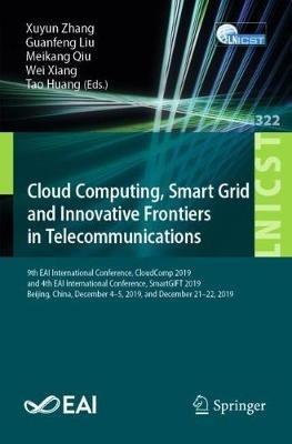 Cloud Computing, Smart Grid and Innovative Frontiers in Telecommunications: 9th EAI International Conference, CloudComp 2019, and 4th EAI International Conference, SmartGIFT 2019, Beijing, China, December 4-5, 2019, and December 21-22, 2019 - cover