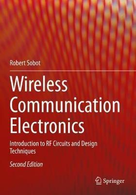 Wireless Communication Electronics: Introduction to RF Circuits and Design Techniques - Robert Sobot - cover