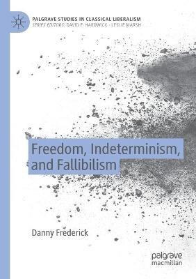 Freedom, Indeterminism, and Fallibilism - Danny Frederick - cover