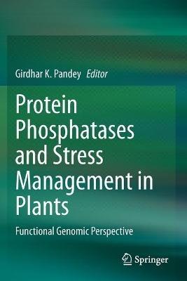 Protein Phosphatases and Stress Management in Plants: Functional Genomic Perspective - cover