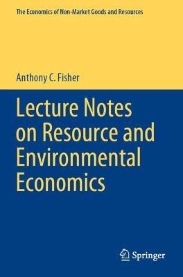 Lecture Notes on Resource and Environmental Economics - Anthony C. Fisher - cover