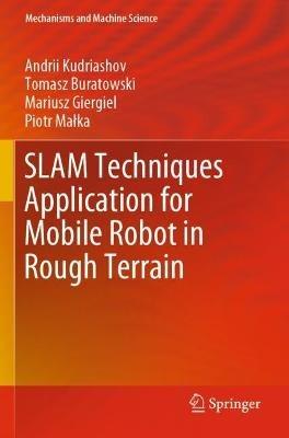 SLAM Techniques Application for Mobile Robot in Rough Terrain - Andrii Kudriashov,Tomasz Buratowski,Mariusz Giergiel - cover