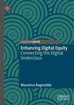Enhancing Digital Equity: Connecting the Digital Underclass - Massimo Ragnedda - cover