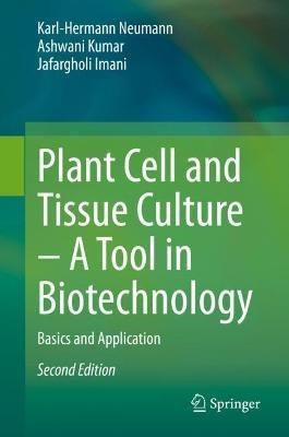 Plant Cell and Tissue Culture – A Tool in Biotechnology: Basics and Application - Karl-Hermann Neumann,Ashwani Kumar,Jafargholi Imani - cover