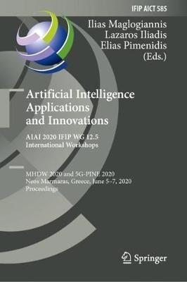 Artificial Intelligence Applications and Innovations. AIAI 2020 IFIP WG 12.5 International Workshops: MHDW 2020 and 5G-PINE 2020, Neos Marmaras, Greece, June 5–7, 2020, Proceedings - cover