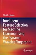 Intelligent Feature Selection for Machine Learning Using the Dynamic Wavelet Fingerprint
