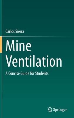 Mine Ventilation: A Concise Guide for Students - Carlos Sierra - cover