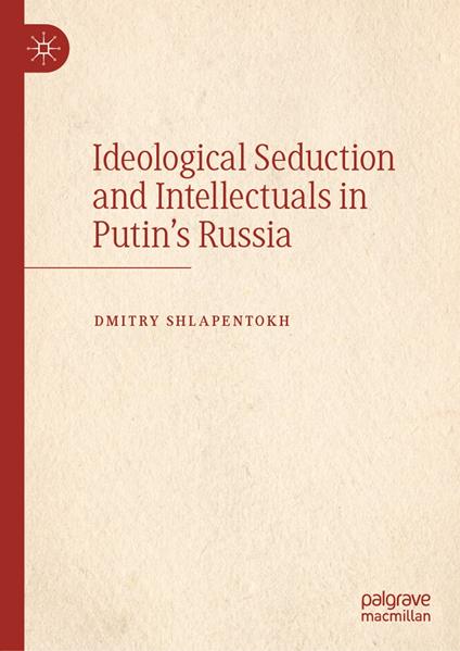 Ideological Seduction and Intellectuals in Putin's Russia