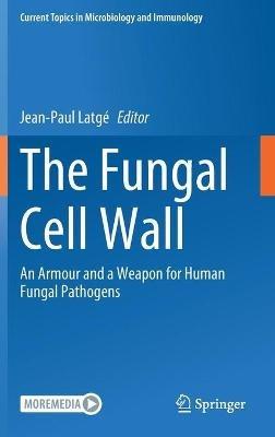 The Fungal Cell Wall: An Armour and a Weapon for Human Fungal Pathogens - cover