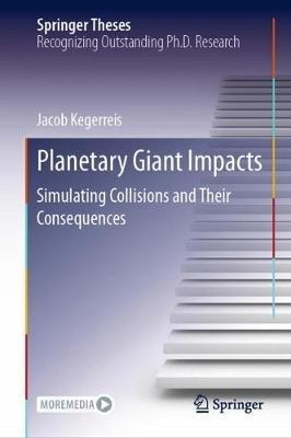 Planetary Giant Impacts: Simulating Collisions and Their Consequences - Jacob Kegerreis - cover