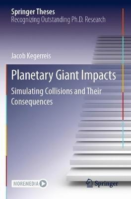 Planetary Giant Impacts: Simulating Collisions and Their Consequences - Jacob Kegerreis - cover