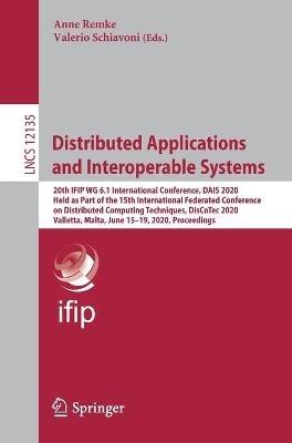 Distributed Applications and Interoperable Systems: 20th IFIP WG 6.1 International Conference, DAIS 2020, Held as Part of the 15th International Federated Conference on Distributed Computing Techniques, DisCoTec 2020, Valletta, Malta, June 15–19, 2020, Proceedings - cover