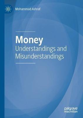 Money: Understandings and Misunderstandings - Mohammad Ashraf - cover