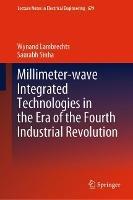 Millimeter-wave Integrated Technologies in the Era of the Fourth Industrial Revolution - Wynand Lambrechts,Saurabh Sinha - cover