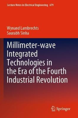 Millimeter-wave Integrated Technologies in the Era of the Fourth Industrial Revolution - Wynand Lambrechts,Saurabh Sinha - cover